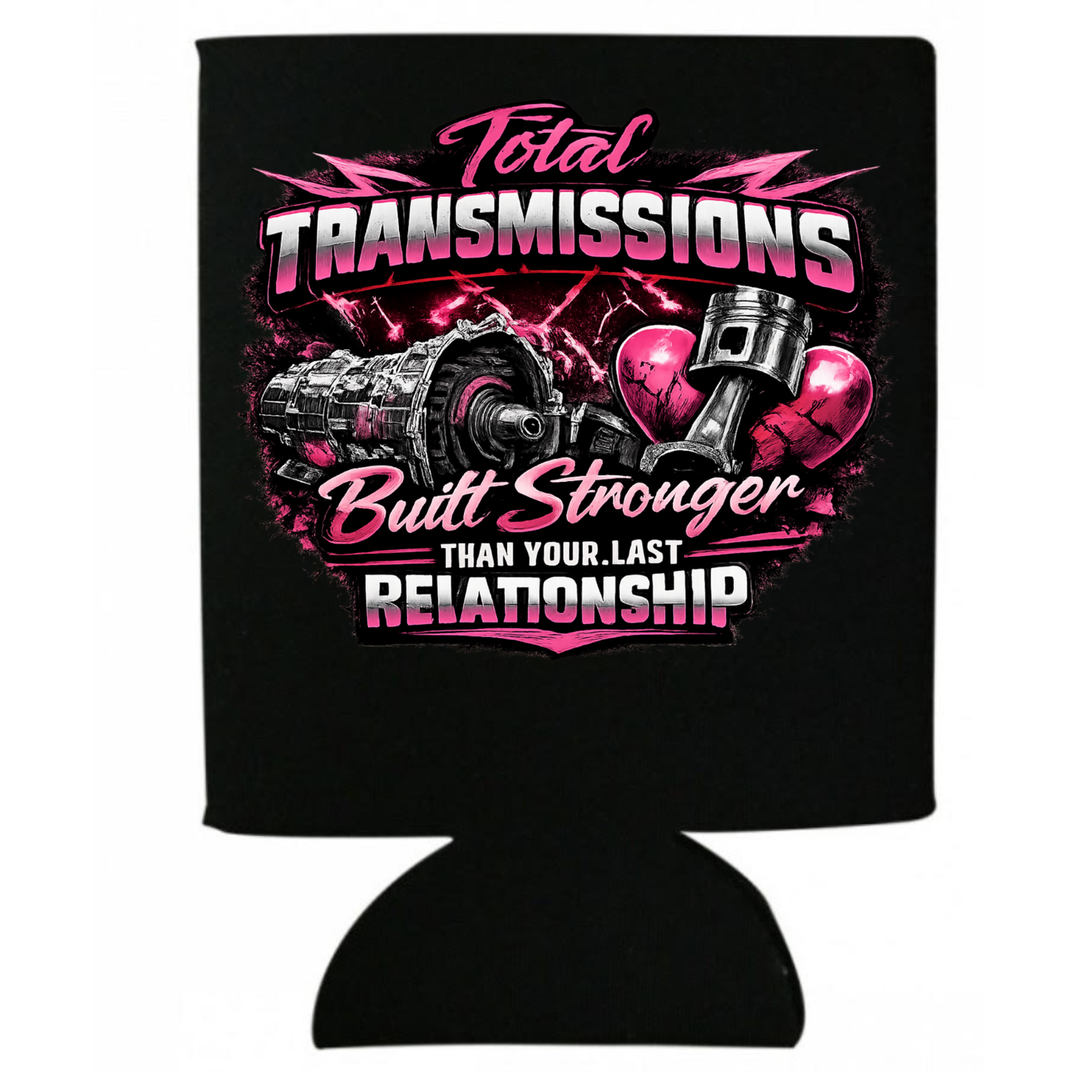 Total Transmissions Built Stronger Than Your Last Relationship Koozie