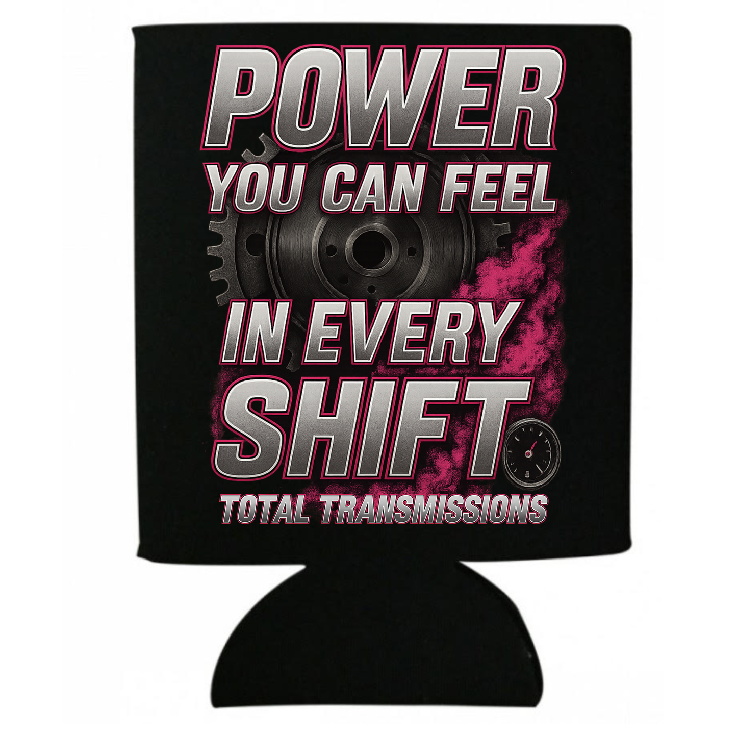 Total Transmissions Power You Can Feel Koozie