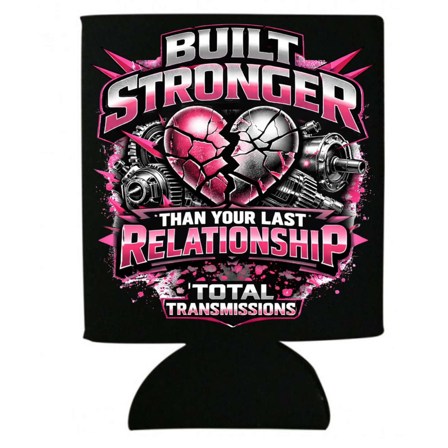 Total Transmissions Built Stronger Than Your Last Relationship Koozie