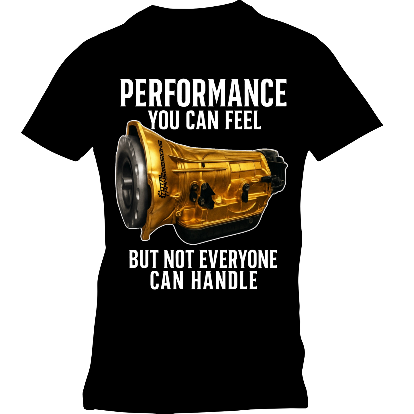 Total Transmissions Performance You Can Feel T Shirt
