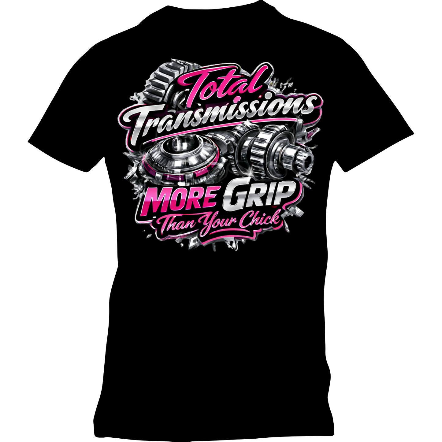Total Transmissions More Grip Than Your Chick T Shirt