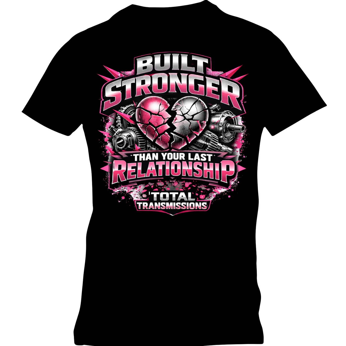 Total Transmissions Built Stronger Than Your Last Relationship T Shirt