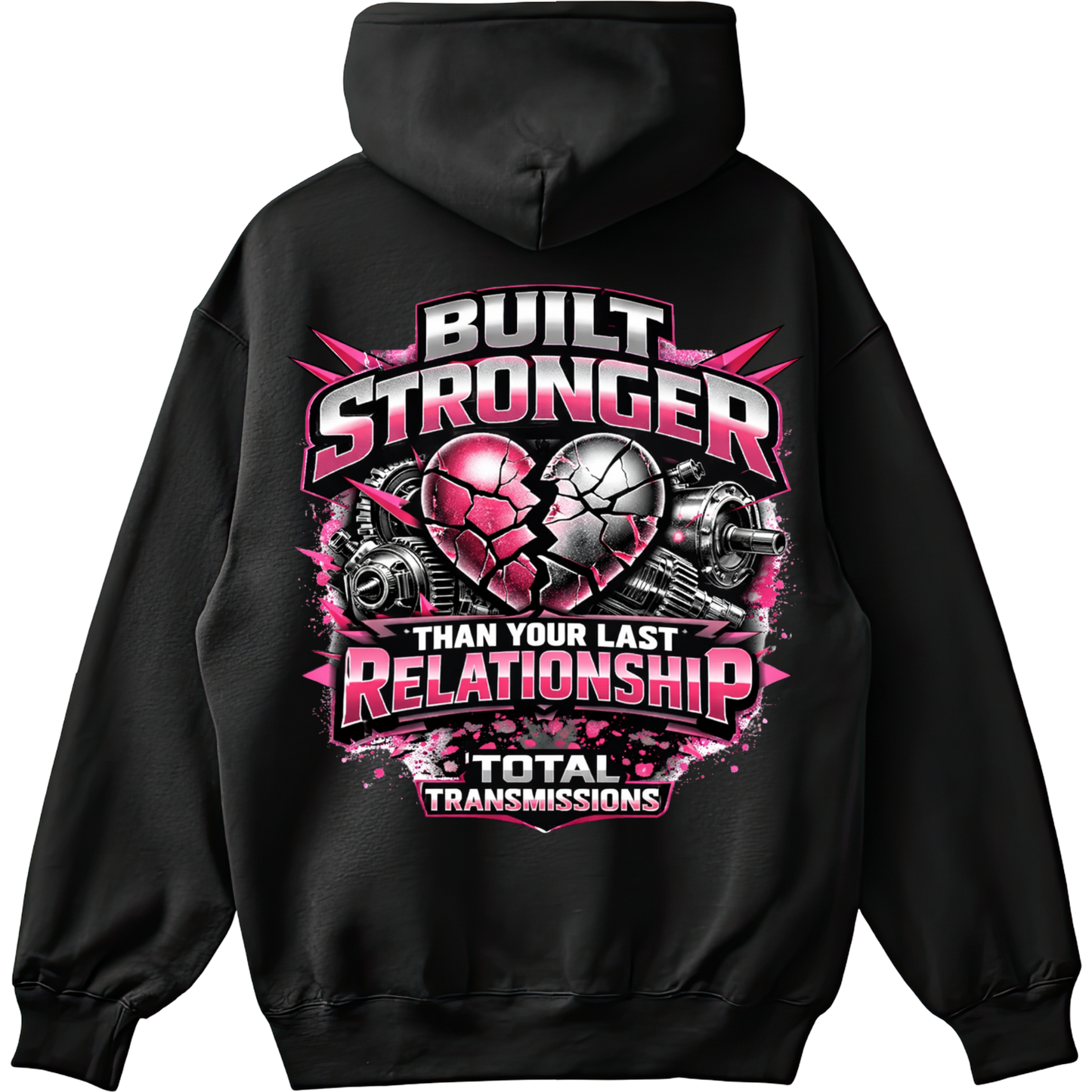 Total Transmissions Built Stronger Than Your Last Relationship Hoodie
