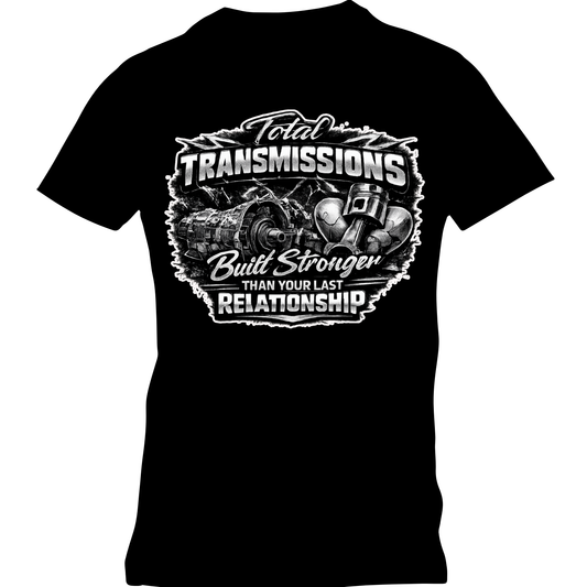 Total Transmissions Built Stronger Than Your Last Relationship T Shirt