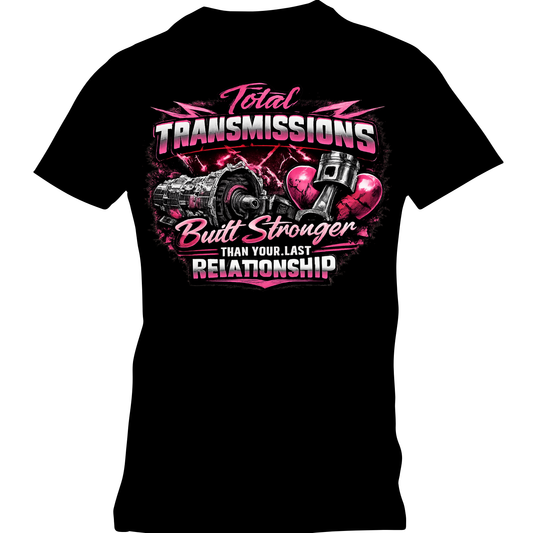 Total Transmissions Built Stronger Than Your Last Relationship T Shirt