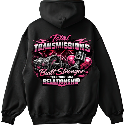 Total Transmissions Built Stronger Than Your Last Relationship Hoodie