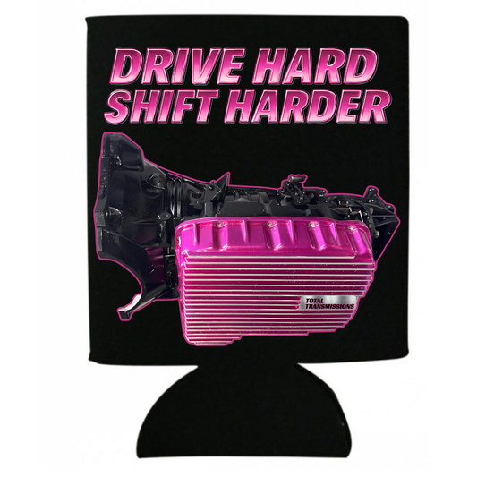 Total Transmissions Drive Hard Shift Harder Koozie