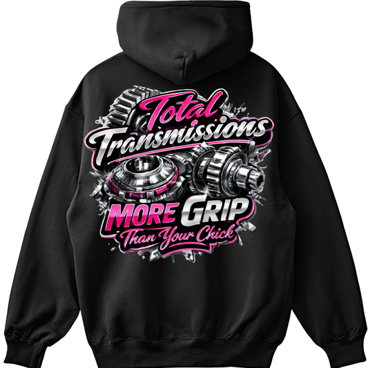 Total Transmissions More Grip Than Your Chick Hoodie