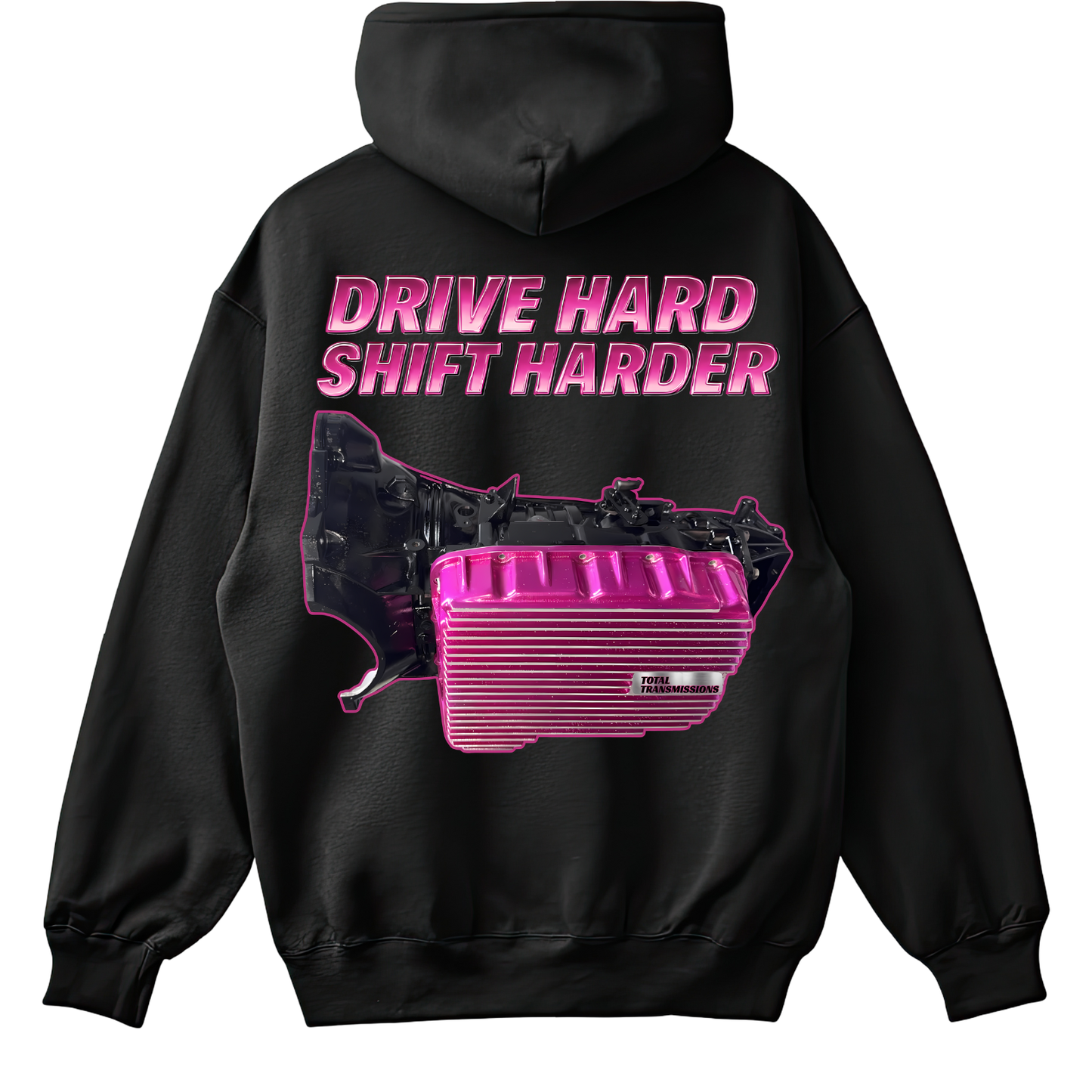 Total Transmissions Drive Hard Shift Harder Hoodie
