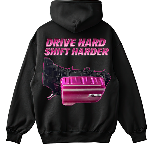 Total Transmissions Drive Hard Shift Harder Hoodie