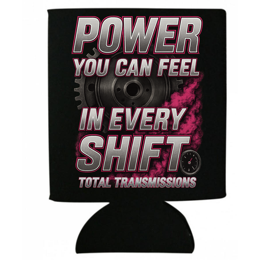 Total Transmissions Power You Can Feel Koozie