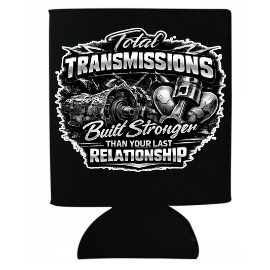 Total Transmissions Built Stronger Than Your Last Relationship Koozie